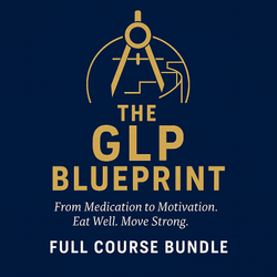 The GLP Blueprint:From Medication to Motivation - Full Course Bundle (DIGITAL DOWNLOAD)